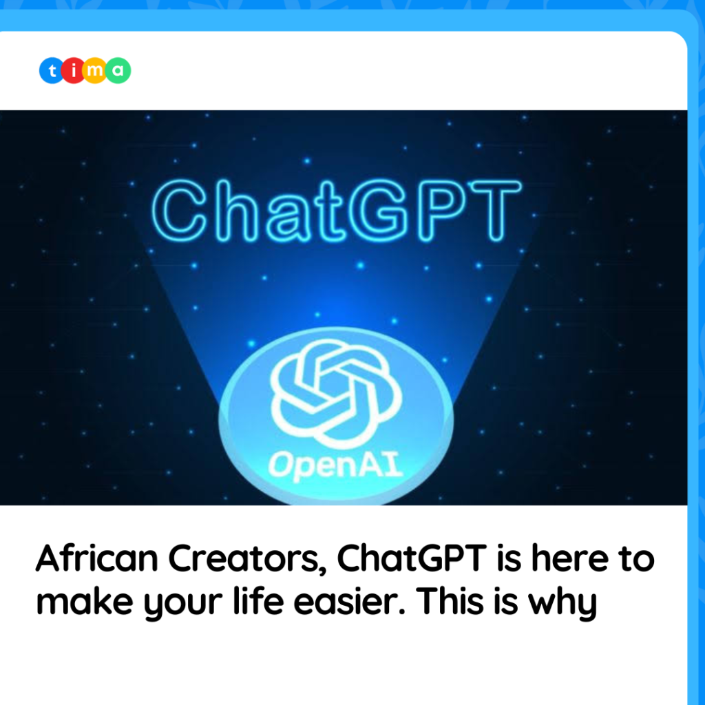 African Creators, ChatGPT is here to make your life easier. This is why: African Creators, ChatGPT is here to make your life easier. This is why: