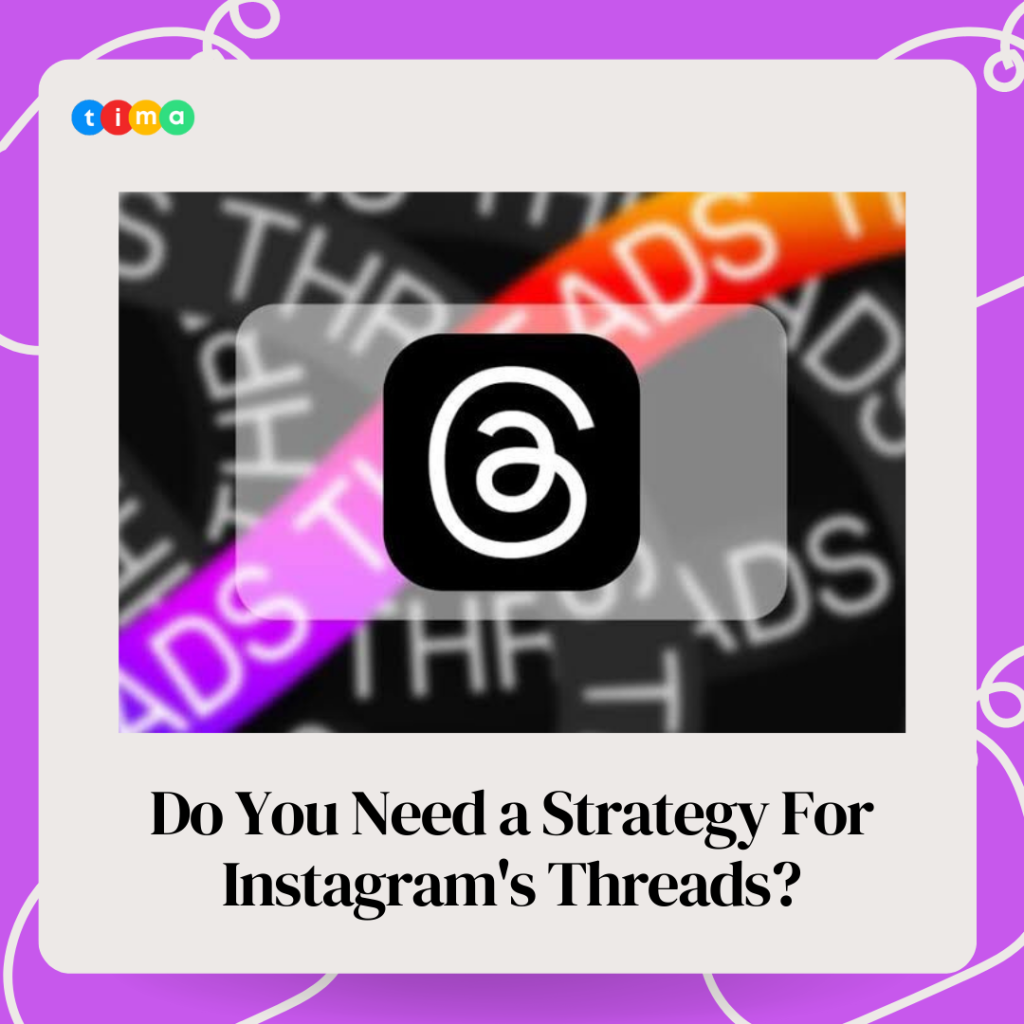 Do You Need a Strategy For Instagram's Threads? Do You Need a Strategy For Instagram's Threads?