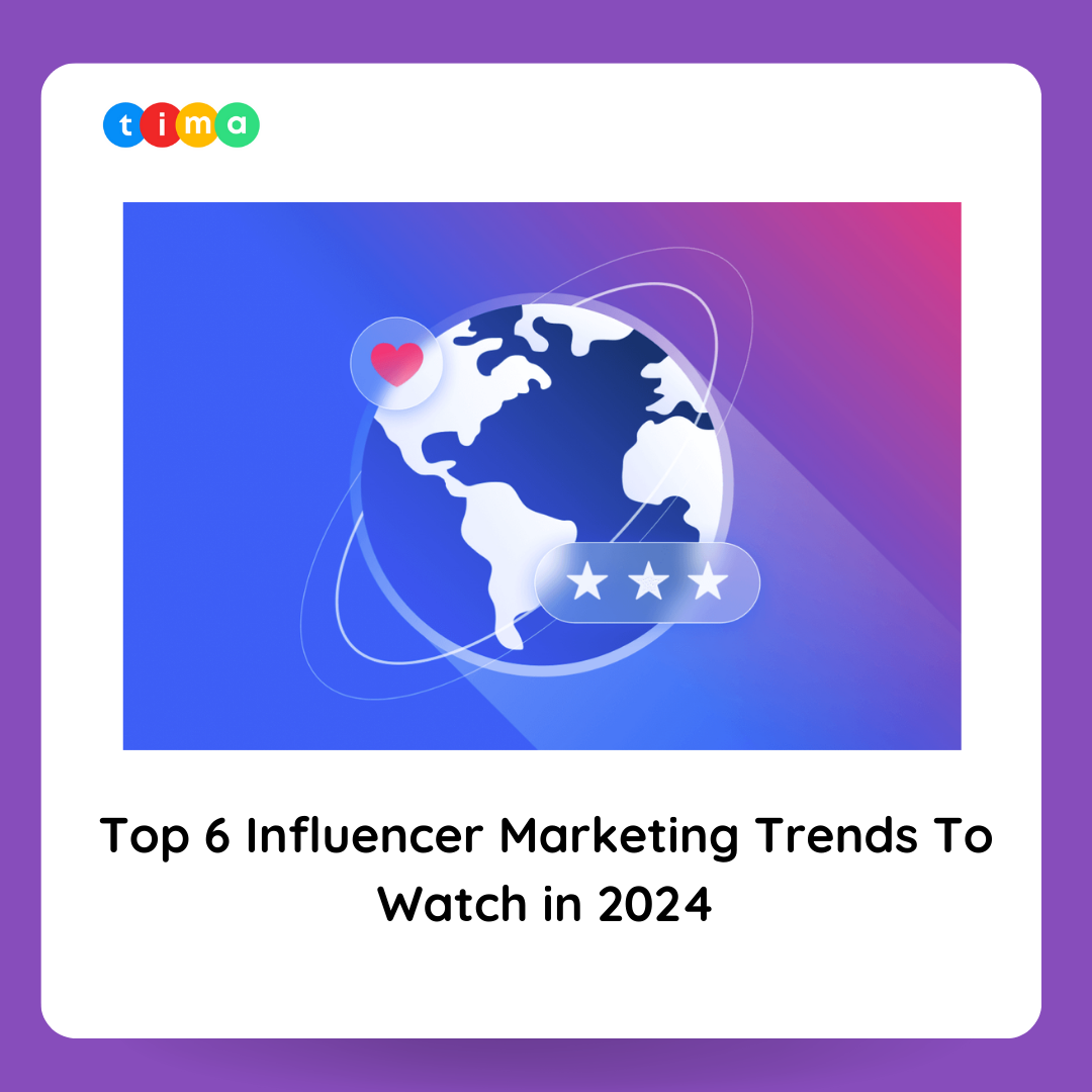 Top 6 Influencer Marketing Trends To Watch in 2024 TIMA Influencer